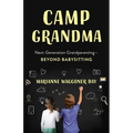 Camp Grandma: Next-Generation Grandparenting--Beyond Babysitting - Paperback