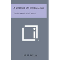 A Volume of Journalism: The Works of H. G. Wells