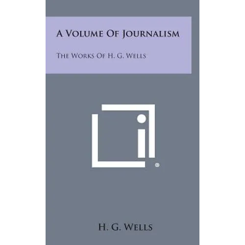 A Volume of Journalism: The Works of H. G. Wells