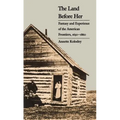 The Land Before Her: Fantasy and Experience of the American Frontiers, 1630-1860