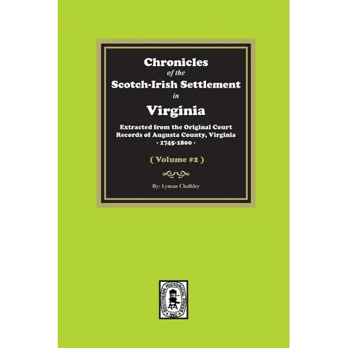 Chronicles of the Scotch-Irish Settlement in Virginia. Extracted from the Original Records of Augusta County, 1745-1800. (Volume #2)