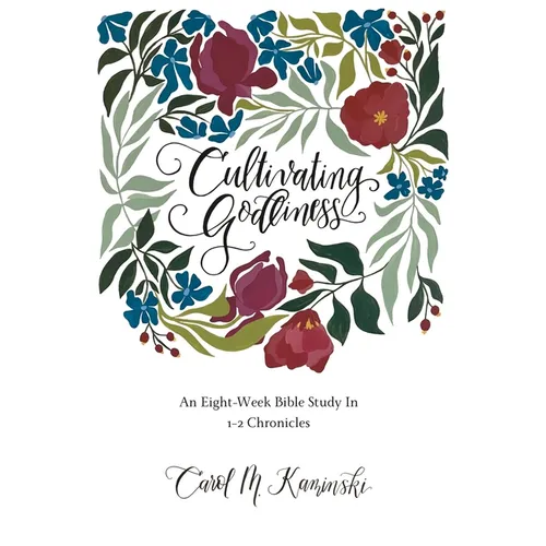 Cultivating Godliness: An Eight-Week Bible Study In 1-2 Chronicles - Paperback