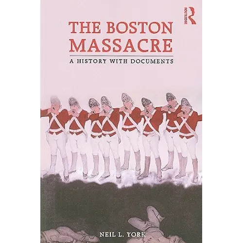 The Boston Massacre: A History with Documents