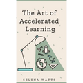 The Art of Accelerated Learning: Proven Scientific Strategies for Speed Reading, Faster Learning and Unlocking Your Full Potential - Hardcover