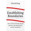 How to Establish Boundaries: Protect Yourself, Become Assertive, Take Back Control, and Set Yourself Free - Hardcover