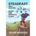 Steadfast Self-Hosting: Rapid-Rise Personal Cloud - Paperback