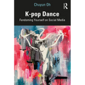K-Pop Dance: Fandoming Yourself on Social Media - Paperback