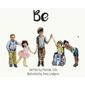 Be: Be Unique. Be Courageous. Be Kind. - Hardcover