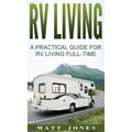 RV Living: A Practical Guide For RV Living Full-Time - Hardcover