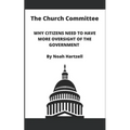 The Church Committee: Why Citizens Need to Have More Oversight of the Government