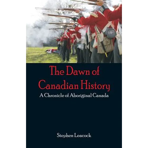 The Dawn of Canadian History: A Chronicle of Aboriginal Canada