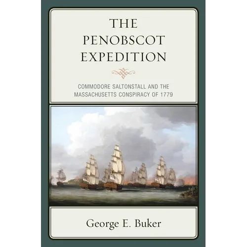 The Penobscot Expedition: Commodore Saltonstall and the Massachusetts Conspiracy of 1779