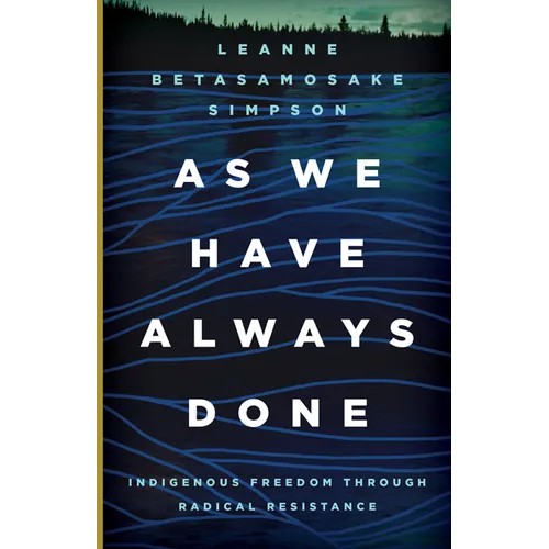 As We Have Always Done: Indigenous Freedom Through Radical Resistance - Paperback