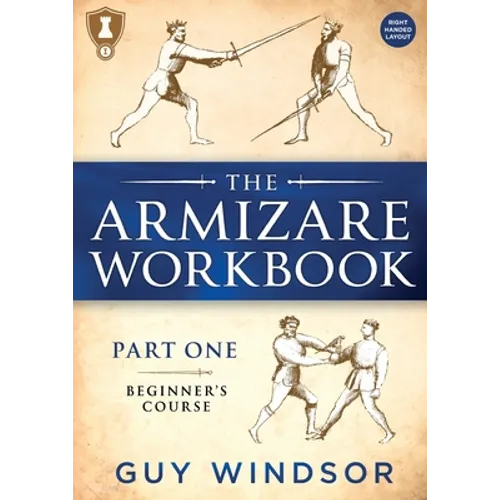 The Armizare Workbook: Part One: The Beginners' Course, Right-Handed version