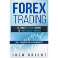 Forex Trading: Ultimate Proven Guide to Profitable Trading: Volume I - Introduction to the Markets - Paperback