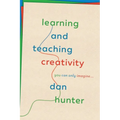 Learning and Teaching Creativity: You Can Only Imagine... - Paperback