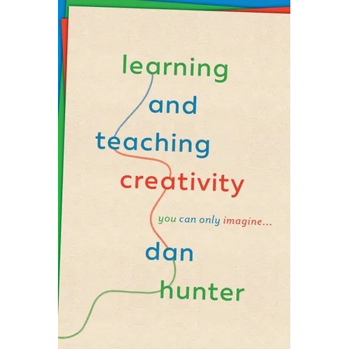 Learning and Teaching Creativity: You Can Only Imagine... - Paperback
