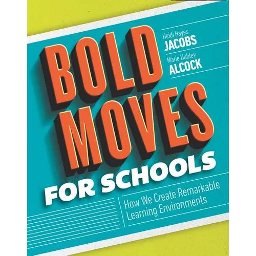 Bold Moves for Schools: How We Create Remarkable Learning Environments - Paperback