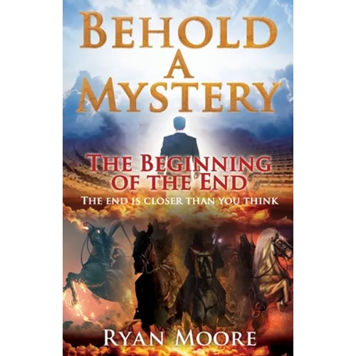 Behold A Mystery: The Beginning of the End - Paperback