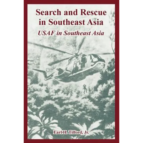 Search and Rescue in Southeast Asia: USAF in Southeast Asia