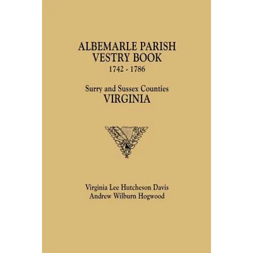 Albemarle Parish Vestry Book, 1742-1786. Surry and Sussex Counties, Virginia