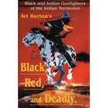 Black, Red and Deadly: Black and Indian Gunfighters of the Indian Territory, 1870-1907 - Paperback
