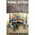 Work Sucks!: A Funny View of a Serious Problem - Hardcover