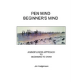 Pen Mind, Beginner's Mind: A Mindfullness Approach to Beginning to Draw - Paperback