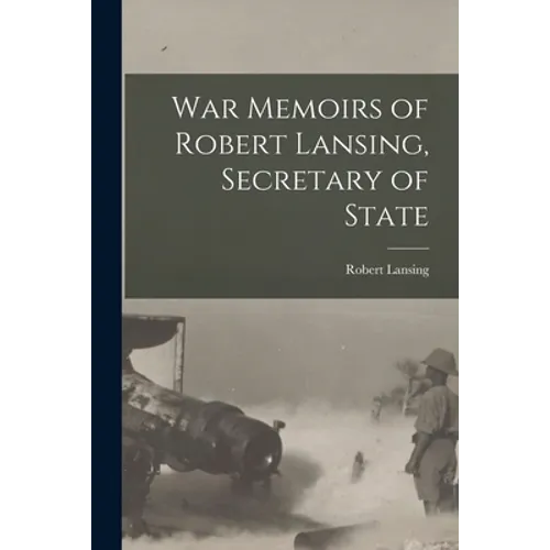 War Memoirs of Robert Lansing, Secretary of State