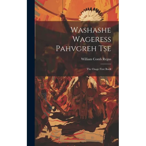 Washashe Wageress Pahvgreh Tse: The Osage First Book