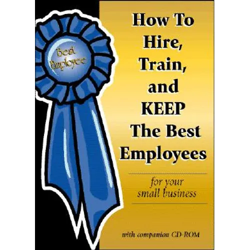 How to Hire, Train & Keep the Best Employees for Your Small Business - Paperback