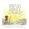 What Do You Do with a Chance? - Hardcover