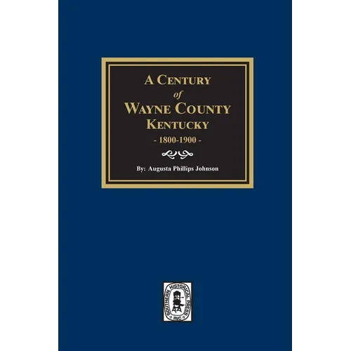 A Century of Wayne County, Kentucky, 1800-1900.