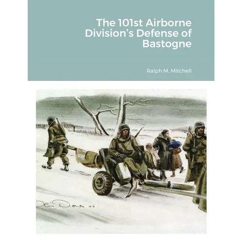 The 101st Airborne Division's Defense of Bastogne