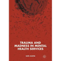 Trauma and Madness in Mental Health Services - Paperback