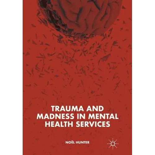 Trauma and Madness in Mental Health Services - Paperback