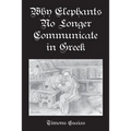 Why Elephants No Longer Communicate In Greek - Paperback
