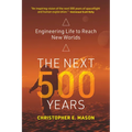 The Next 500 Years: Engineering Life to Reach New Worlds - Paperback