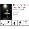 Nutcracker Dancing Shapes: Shapes and Stories from Konora's Twenty-Five Nutcracker Roles - Hardcover