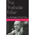 The Trailside Killer An Anthology of True Crime - Paperback