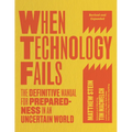 When Technology Fails, Revised and Expanded: The Definitive Manual for Preparedness in an Uncertain World