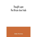 Thoughts upon the African slave trade - Paperback