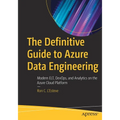The Definitive Guide to Azure Data Engineering: Modern Elt, Devops, and Analytics on the Azure Cloud Platform - Paperback