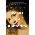 Venus and Aphrodite: A Biography of Desire - Paperback