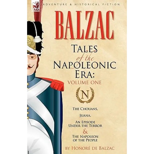 Tales of the Napoleonic Era: 1-The Chouans, Juana, An Episode Under the Terror & The Napoleon of the People
