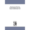 Elements de La Theorie Des Fonctions Elliptiques. Par Jules Tannery [Et] Jules Molk. Vol. 4