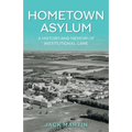 Hometown Asylum: A History and Memoir of Institutional Care - Paperback