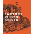 Factory Photo-Books: The Self-Representation of the Factory in Photographic Publications - Hardcover