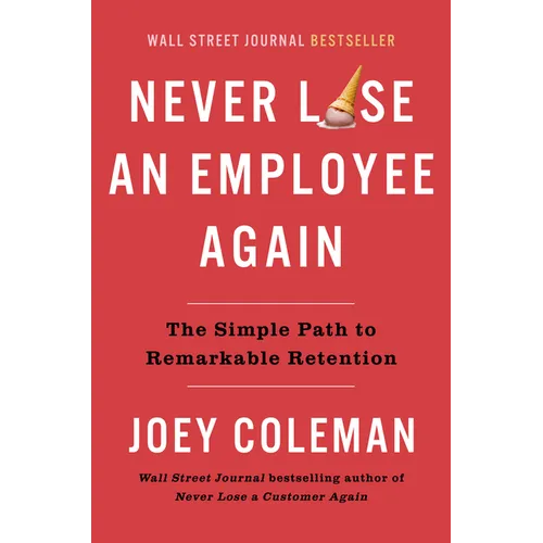 Never Lose an Employee Again: The Simple Path to Remarkable Retention - Hardcover
