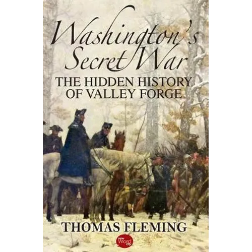 Washington's Secret War: The Hidden History of Valley Forge